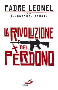 La rivoluzione del perdono - Leonel Narváez Gomez,Alessandro Armato - copertina