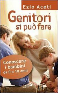 Genitori si può fare. Conoscere i bambini da 0 a 10 anni - Ezio Aceti - copertina