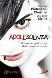 AdoleScienza. Manuale per genitori e figli sull'orlo di una crisi di nervi - Gustavo Pietropolli Charmet,Loredana Teresa Cirillo - copertina