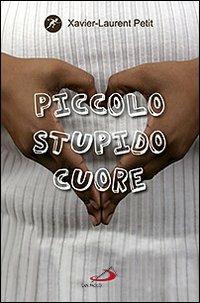 Piccolo stupido cuore - Xavier-Laurent Petit - copertina