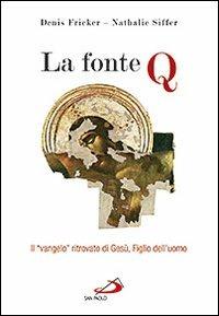 La fonte Q. Il «Vangelo» ritrovato di Gesù, figlio dell'uomo - Nathalie Siffer,Denis Fricker - copertina