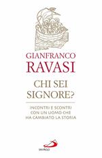 Chi sei Signore? Incontri e scontri con un uomo che ha cambiato la storia