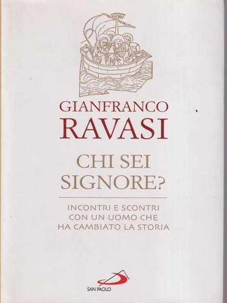 Chi sei Signore? Incontri e scontri con un uomo che ha cambiato la storia - Gianfranco Ravasi - 2