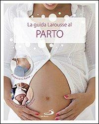 La guida Larousse al parto - Benoît Le Goedec - copertina