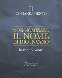 Non nominare il nome di Dio invano. Io rendo onore. II comandamento - Anselm Grün - copertina