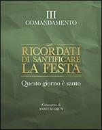 Ricordati di santificare la festa. Questo giorno è santo. III comandamento