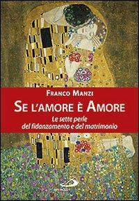 Se l'amore è amore. Le sette perle del fidanzamento e del matrimonio - Franco Manzi - copertina