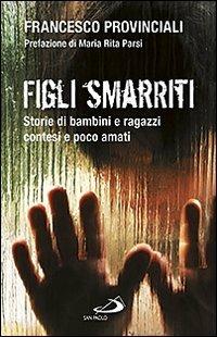 Figli smarriti. Storie di bambini e ragazzi contesi e poco amati - Francesco Provinciali - copertina