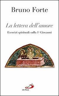 La lettera dell'amore. Esercizi spirituali sulla 1ª Giovanni - Bruno Forte - copertina