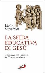 La sfida educativa di Gesù. Il cammino con i discepoli nel Vangelo di Marco