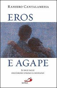 Eros e agape. Le due facce dell'amore umano e cristiano - Raniero Cantalamessa - copertina