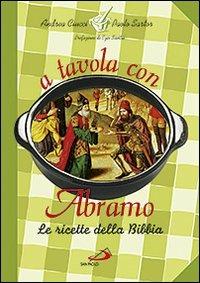 A tavola con Abramo. La cucina della Bibbia - Andrea Ciucci,Paolo Sartor - copertina