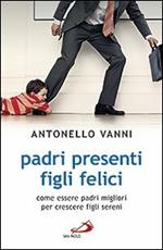 Padri presenti figli felici. Come essere padri migliori per crescere figli sereni