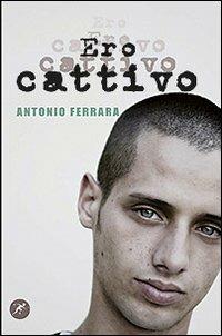 Ero cattivo - Antonio Ferrara - copertina