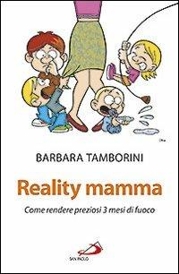 Reality mamma. Come rendere preziosi 3 mesi di fuoco - Barbara Tamborini - copertina