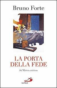 La porta della fede. Sul mistero cristiano - Bruno Forte - copertina