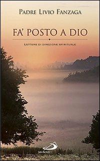 Fa' posto a Dio. Lettere di direzione spirituale - Livio Fanzaga - copertina