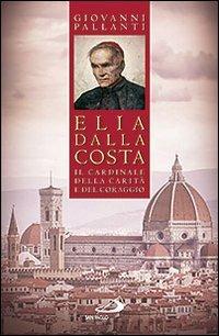 Elia Dalla Costa. Il cardinale della carità e del coraggio - Giovanni Pallanti - copertina