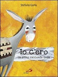 Io c'ero. Un asino racconta Gesù - Stefano Gorla - copertina