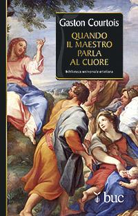 Quando il maestro parla al cuore. Quaderni spirituali inediti raccolti e presentati da Agnès Richomme - Gaston Courtois - copertina