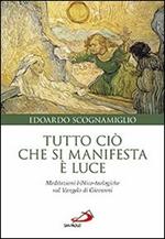 Tutto ciò che si manifesta è luce. Meditazioni biblico-teologiche sul Vangelo di Giovanni