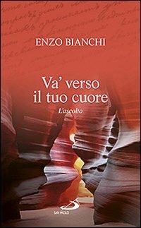 Va' verso il tuo cuore. L'ascolto - Enzo Bianchi - copertina