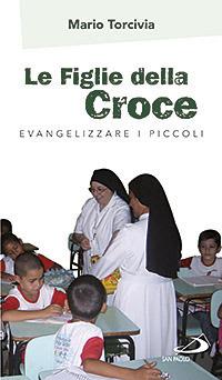 Le figlie della croce. Evangelizzare i piccoli - Mario Torcivia - copertina