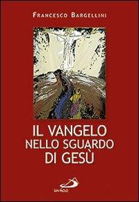 Il Vangelo nello sguardo di Gesù - Francesco Bargellini - copertina