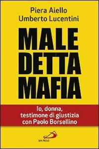 Maledetta mafia. Io, donna, testimone di giustizia con Paolo Borsellino - Piera Aiello,Umberto Lucentini - copertina