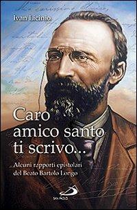 Caro amico santo ti scrivo... Alcuni rapporti epistolari del beato Bartolo Longo - Ivan Licinio - copertina