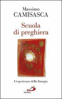 Scuola di preghiera. L'esperienza della liturgia - Massimo Camisasca - copertina