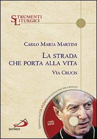 La strada che porta alla vita. Via Crucis - Carlo Maria Martini - copertina