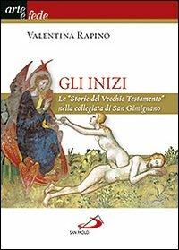 Gli inizi. Le «Storie del vecchio testamento» nella collegiata di San Gimignano - Valentina Rapino - copertina