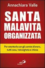 Santa malavita organizzata. Per smetterla con gli uomini d'onore, tutti casa, 'ndrangheta e chiesa