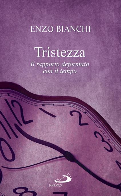 Tristezza. Il rapporto deformato con il tempo - Enzo Bianchi - ebook