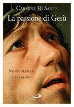 La passione di Gesù. Nonviolenza e perdono