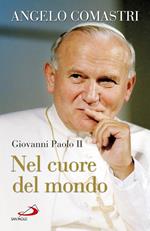 Giovanni Paolo II. Nel cuore del mondo