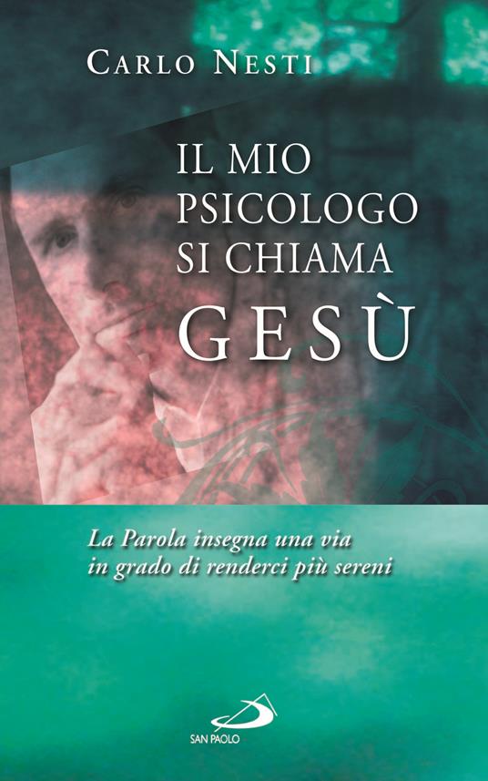 Il mio psicologo si chiama Gesù. La Parola insegna una via in grado di renderci più sereni - Carlo Nesti - ebook