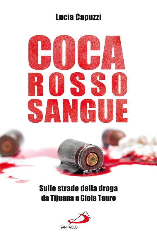 Coca rosso sangue. Sulle strade della droga da Tijuana a Gioia Tauro - Lucia Capuzzi - ebook