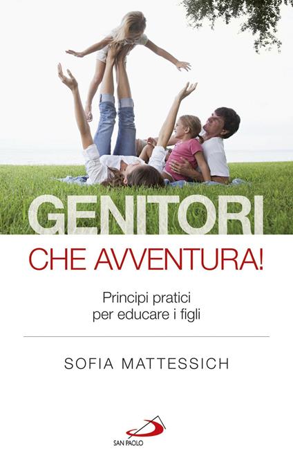 Genitori che avventura! Principi pratici per educare i figli - Sofia Mattessich - ebook