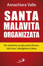 Santa malavita organizzata. Per smetterla con gli uomini d'onore, tutti casa, 'ndrangheta e chiesa