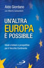 Un' altra Europa è possibile. Ideali cristiani e prospettive per il Vecchio Continente