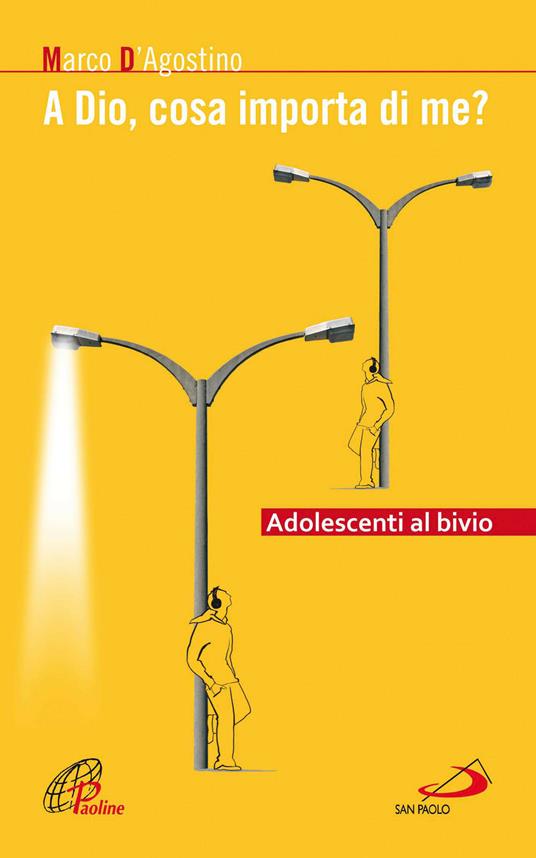 A Dio cosa importa di me? Adolescenti al bivio - Marco D'Agostino - ebook