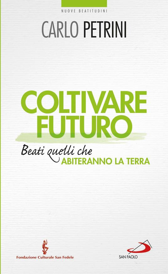 Coltivare futuro. Beati quelli che abiteranno la terra - Carlo Petrini - ebook