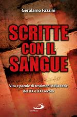 Scritte con il sangue. Vita e parole di testimoni della fede del XX e XXI secolo