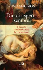 Dio ci aspetta sempre. Il peccato, la misericordia, la conversione