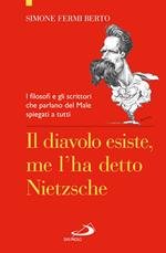 Il diavolo esiste, me l'ha detto Nietzsche. I filosofi e gli scrittori che parlano del Male spiegati a tutti