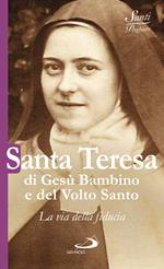 Santa Teresa di Gesù Bambino e del volto santo. La via della fiducia