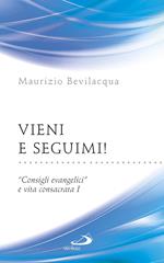 Vieni e seguimi! «Consigli evangelici» e vita consacrata. Vol. 1