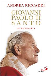 Giovanni Paolo II santo. La biografia - Andrea Riccardi - Libro